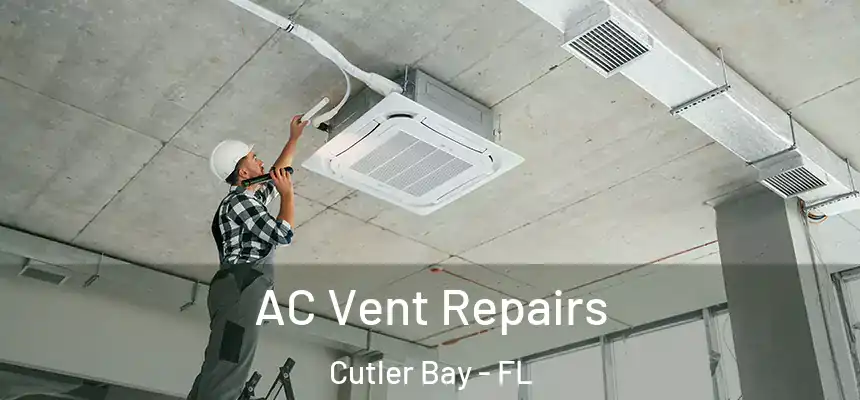 AC Vent Repairs Cutler Bay - FL