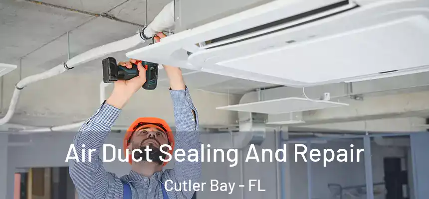 Air Duct Sealing And Repair Cutler Bay - FL