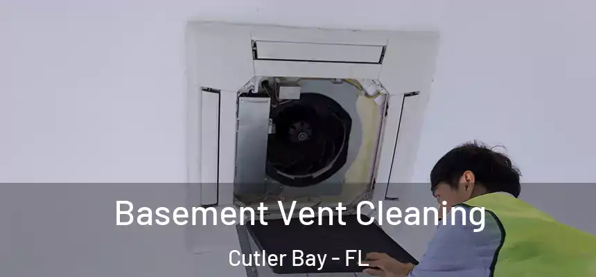 Basement Vent Cleaning Cutler Bay - FL