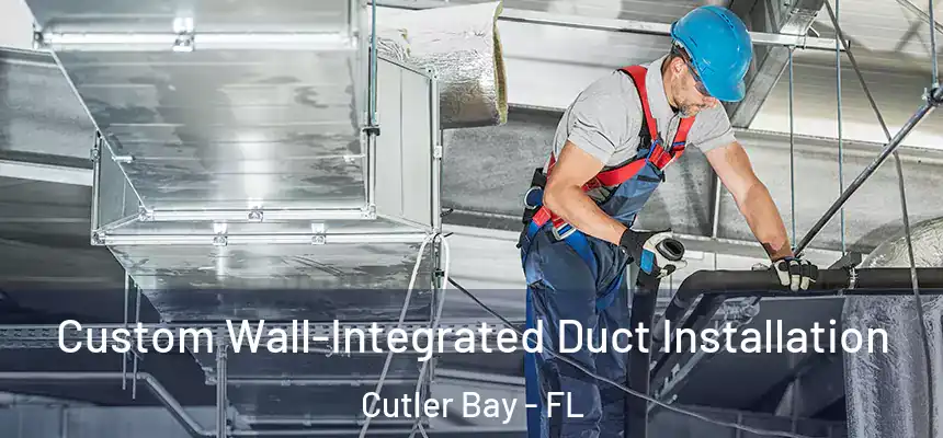 Custom Wall-Integrated Duct Installation Cutler Bay - FL