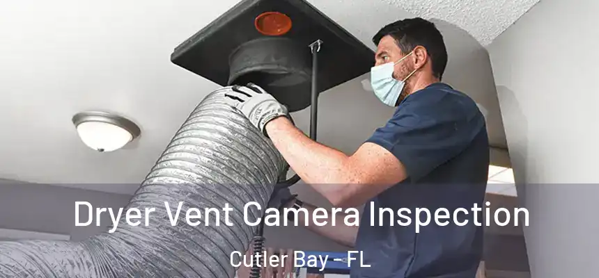 Dryer Vent Camera Inspection Cutler Bay - FL
