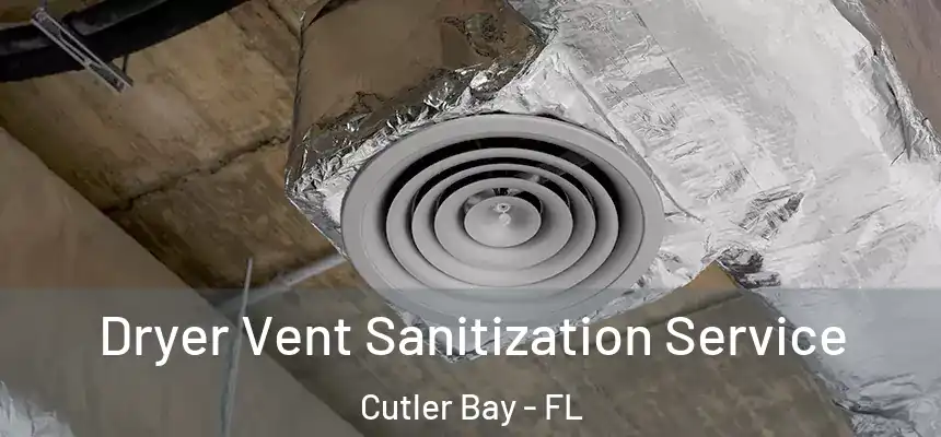 Dryer Vent Sanitization Service Cutler Bay - FL