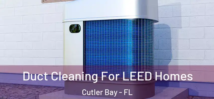  Duct Cleaning For LEED Homes Cutler Bay - FL