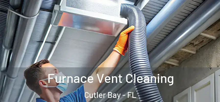Furnace Vent Cleaning Cutler Bay - FL