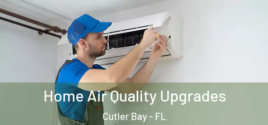 Home Air Quality Upgrades Cutler Bay - FL