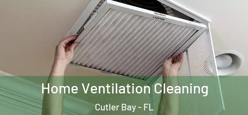Home Ventilation Cleaning Cutler Bay - FL