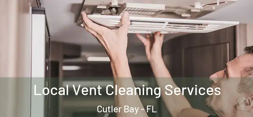 Local Vent Cleaning Services Cutler Bay - FL