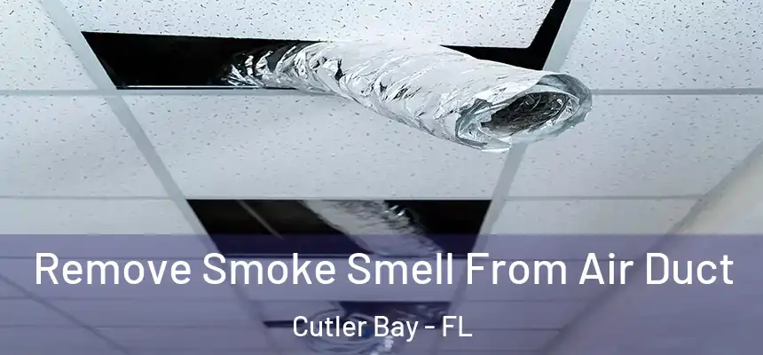 Remove Smoke Smell From Air Duct Cutler Bay - FL