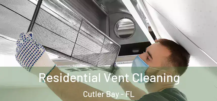 Residential Vent Cleaning Cutler Bay - FL