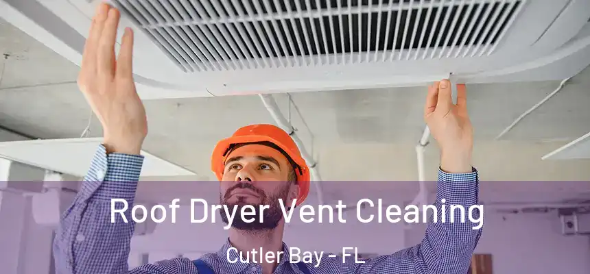 Roof Dryer Vent Cleaning Cutler Bay - FL