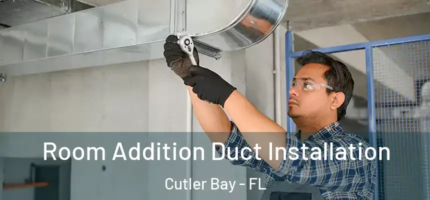 Room Addition Duct Installation Cutler Bay - FL