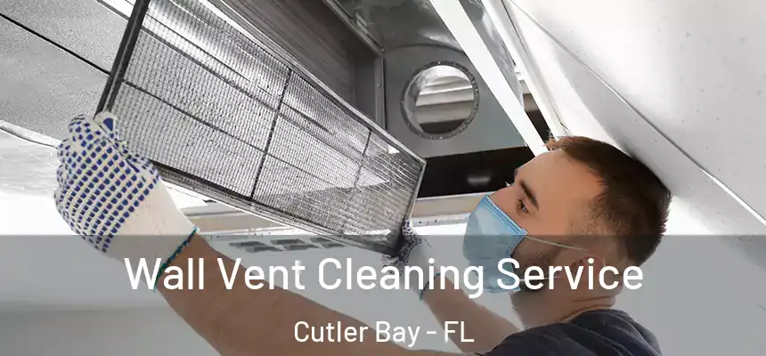Wall Vent Cleaning Service Cutler Bay - FL
