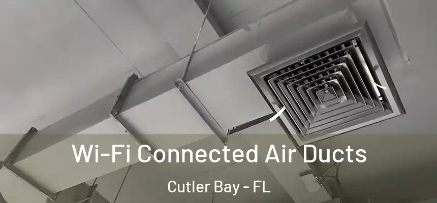 Wi-Fi Connected Air Ducts Cutler Bay - FL